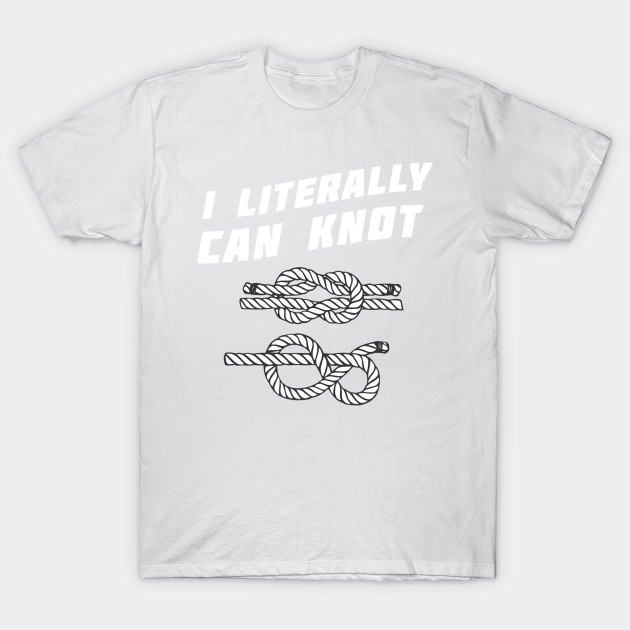 I literally can knot T-Shirt-TOZ